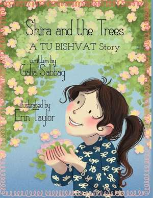 Shira and the Trees- A Tu Bishvat Story de Galia Sabbag