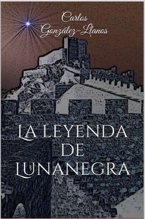 La Leyenda de Lunanegra de Carlos Gonzalez-Llanos