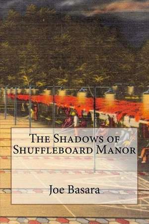 The Shadows of Shuffleboard Manor de Joe Basara