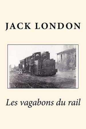 Les Vagabons Du Rail de MR Jack London