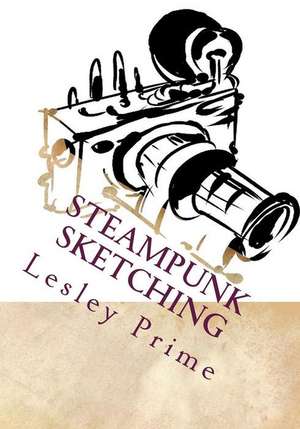 Steampunk Sketching de Lesley Prime