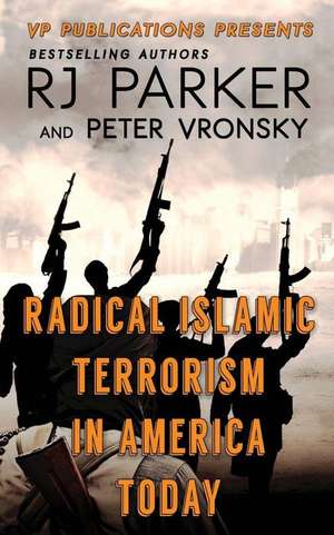 Radical Islamic Terrorism in America Today de Rj Parker