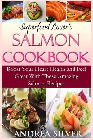 Superfood Lover's Salmon Cookbook de Andrea Silver