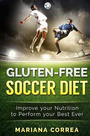 Gluten-Free Soccer Diet de Mariana Correa