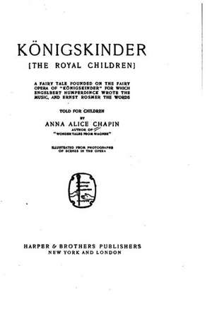 Konigskinder, the Royal Children, a Fairy Tale de Anna Alice Chapin