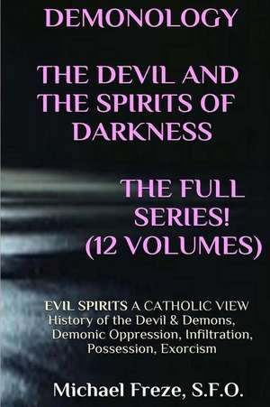 Demonology the Devil and the Spirits of Darkness Expanded! de Michael Freze