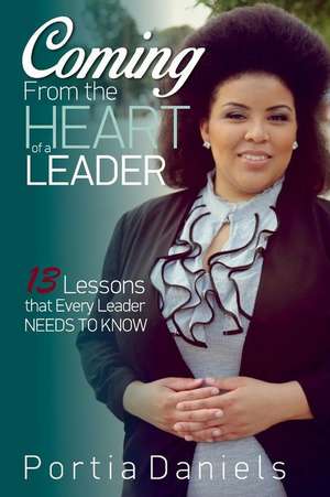 Coming from the Heart of a Leader de Portia Daniels