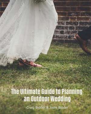 The Ultimate Guide to Planning an Outdoor Wedding de Craig Bidder