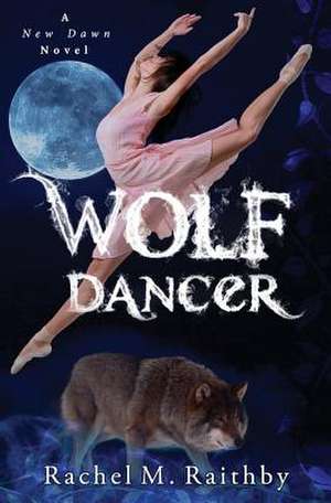 Wolf Dancer de Rachel M. Raithby