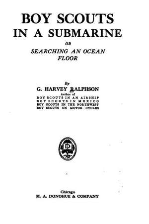 Boy Scouts in a Submarine, Or, Searching an Ocean Floor de George Harvey Ralphson