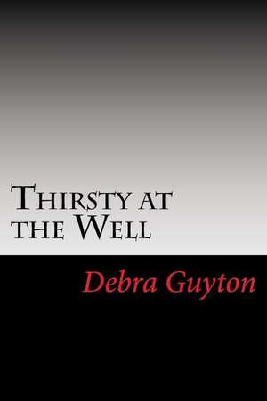 Thirsty at the Well de Debra Guyton