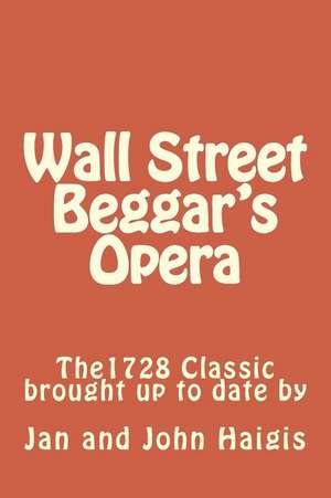 Wall Street Beggar's Opera de Jan and John Haigis