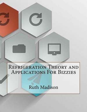 Refrigeration Theory and Applications for Bizzies de Ruth Madison