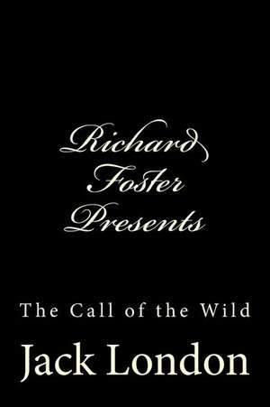 Richard Foster Presents the Call of the Wild de Jack London