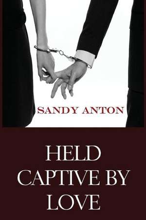 Held Captive by Love de Sandy Anton