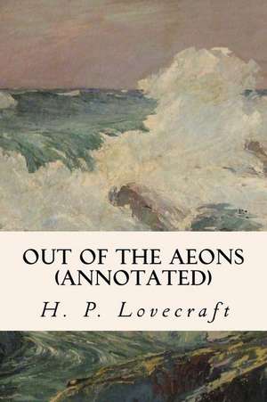 Out of the Aeons (Annotated) de H. P. Lovecraft