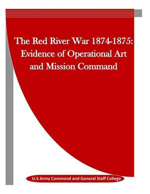 The Red River War 1874-1875 de U. S. Army Command and General Staff Col