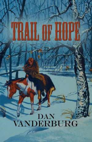 Trail of Hope (Texas Legacy Family Saga Book 2) de Dan Vanderburg