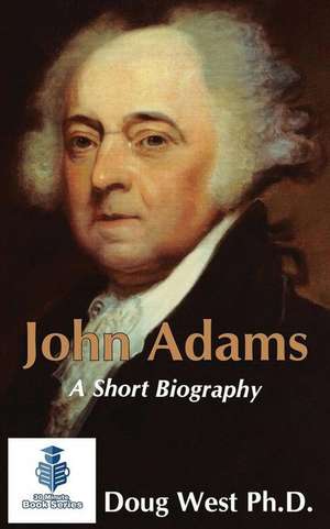 John Adams - A Short Biography de Doug West