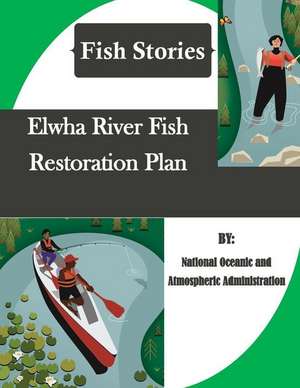 Elwha River Fish Restoration Plan (Fish Stories) de National Oceanic and Atmospheric Adminis