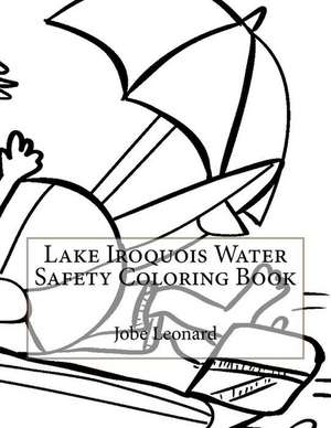 Lake Iroquois Water Safety Coloring Book de Jobe Leonard