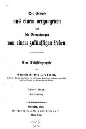 Der Erwerb Aus Einem Vergangenen Und Die Erwartungen Von Einem Zukunftigen Leben de Gotthilf Heinrich Von Schubert