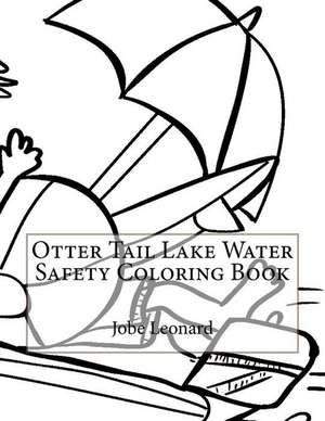 Otter Tail Lake Water Safety Coloring Book de Jobe Leonard