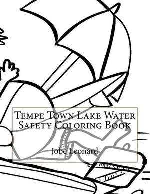 Tempe Town Lake Water Safety Coloring Book de Jobe Leonard