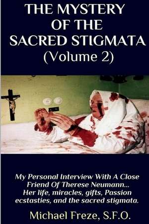 The Mystery of the Sacred Stigmata (Volume 2) de Michael Freze