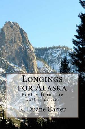 Longings for Alaska de K. Duane Carter