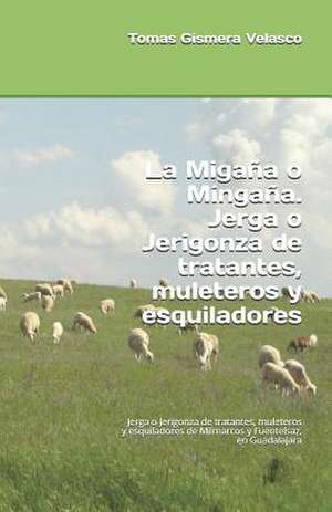 La Migana O Mingana. Jerga O Jerigonza de Tratantes, Muleteros y Esquiladores de Tomas Gismera Velasco