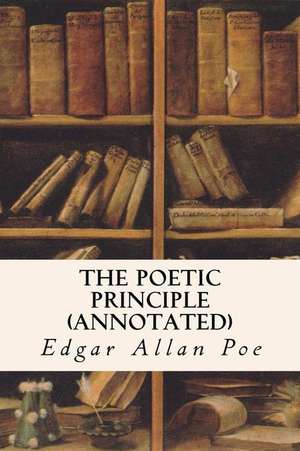 The Poetic Principle (Annotated) de Edgar Allan Poe