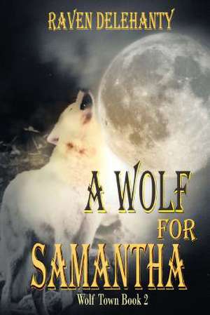 A Wolf for Samantha de Delehanty, Raven L.