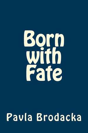 Born with Fate de Pavla Brodacka