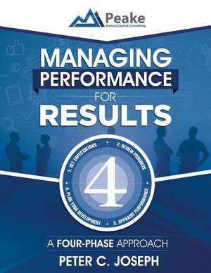 Managing Performance for Results de Peter C. Joseph