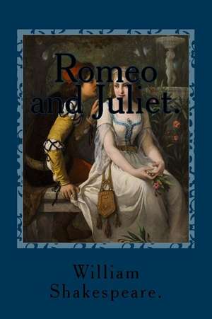 Romeo and Juliet. de William Shakespeare