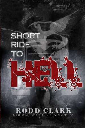 Short Ride to Hell de Rodd Clark