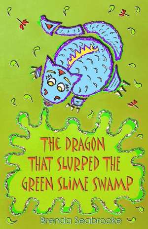 The Dragon That Slurped the Green Slime Swamp de Brenda Seabrooke