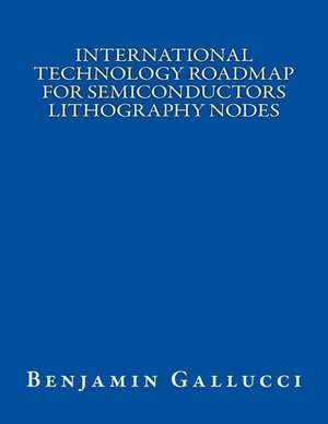 International Technology Roadmap for Semiconductors Lithography Nodes de Benjamin Gallucci