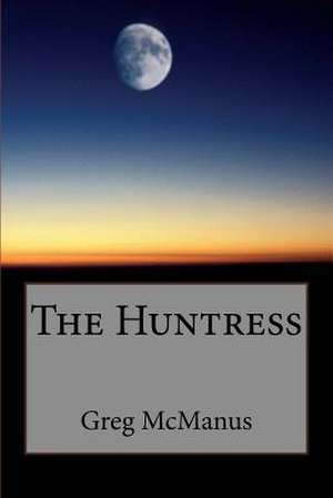 The Huntress de Greg McManus