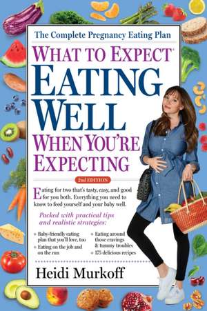 What to Expect: Eating Well When You're Expecting, 2nd Edition de Heidi Murkoff