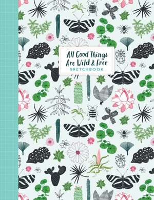 All Good Things Are Wild and Free Sketchbook de Astrid van der Hulst