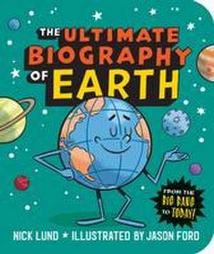 The Ultimate Biography of Earth de Nick Lund