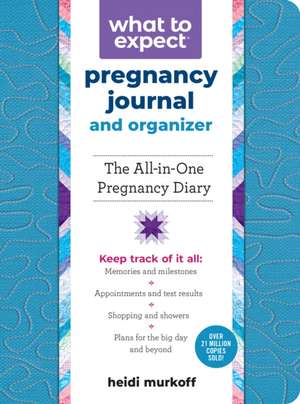 What to Expect Pregnancy Journal and Organizer: The All-In-One Pregnancy Diary de Heidi Murkoff