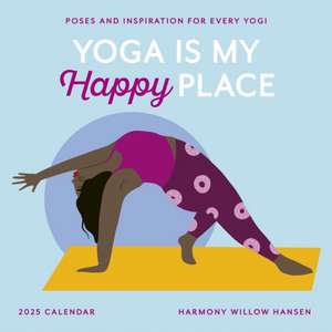 Yoga Is My Happy Place Wall Calendar 2025 de Harmony Willow Hansen