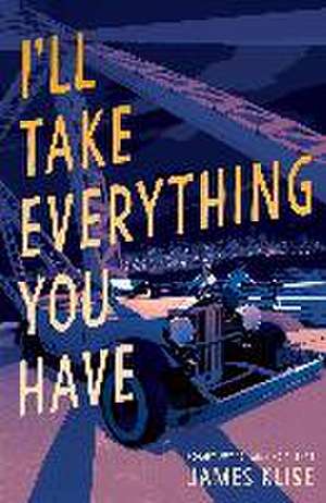 I'll Take Everything You Have de James Klise