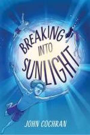 Breaking Into Sunlight de John Cochran