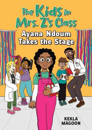 The Kids in Mrs. Z's Class: Ayana Ndoum Takes the Stage de Kekla Magoon