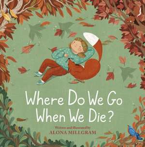 Where Do We Go When We Die? de Alona Millgram