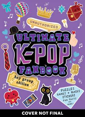 Unauthorized Ultimate K-Pop Fanbook: Boy Group Edition de Workman Publishing